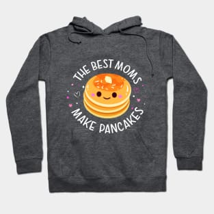 The Best Moms Make Pancakes Hoodie